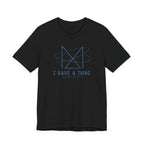 I HAVE A THING T-SHIRT