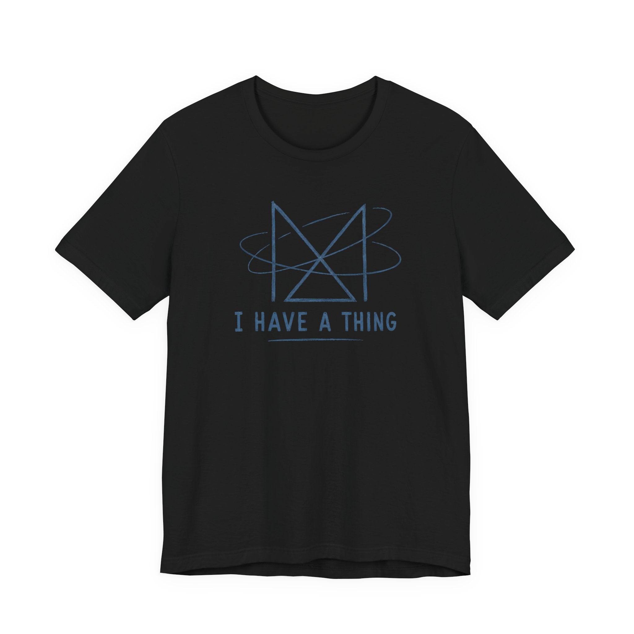 I HAVE A THING T-SHIRT