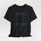 NO NOTES JUST VIBES T-SHIRT
