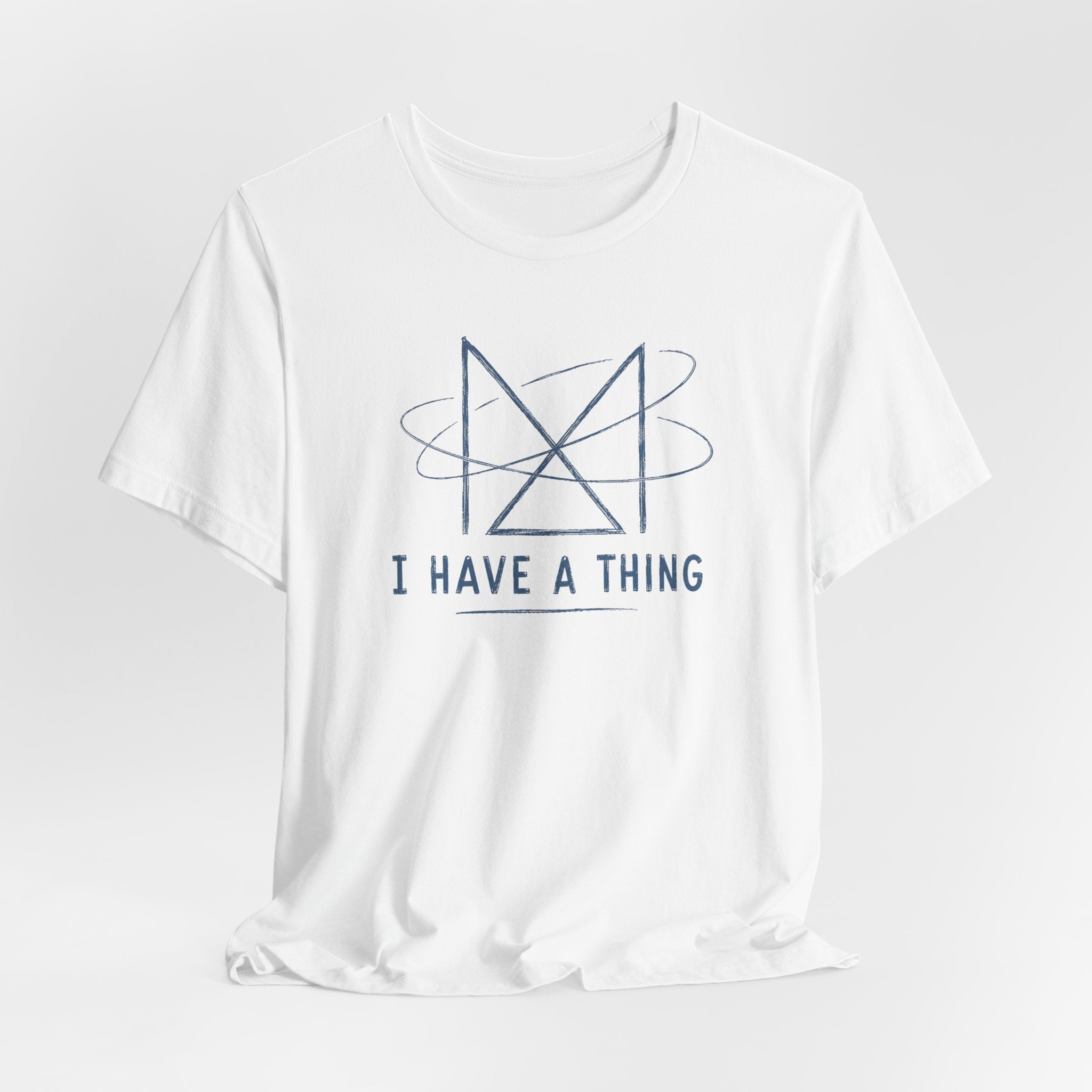 I HAVE A THING T-SHIRT