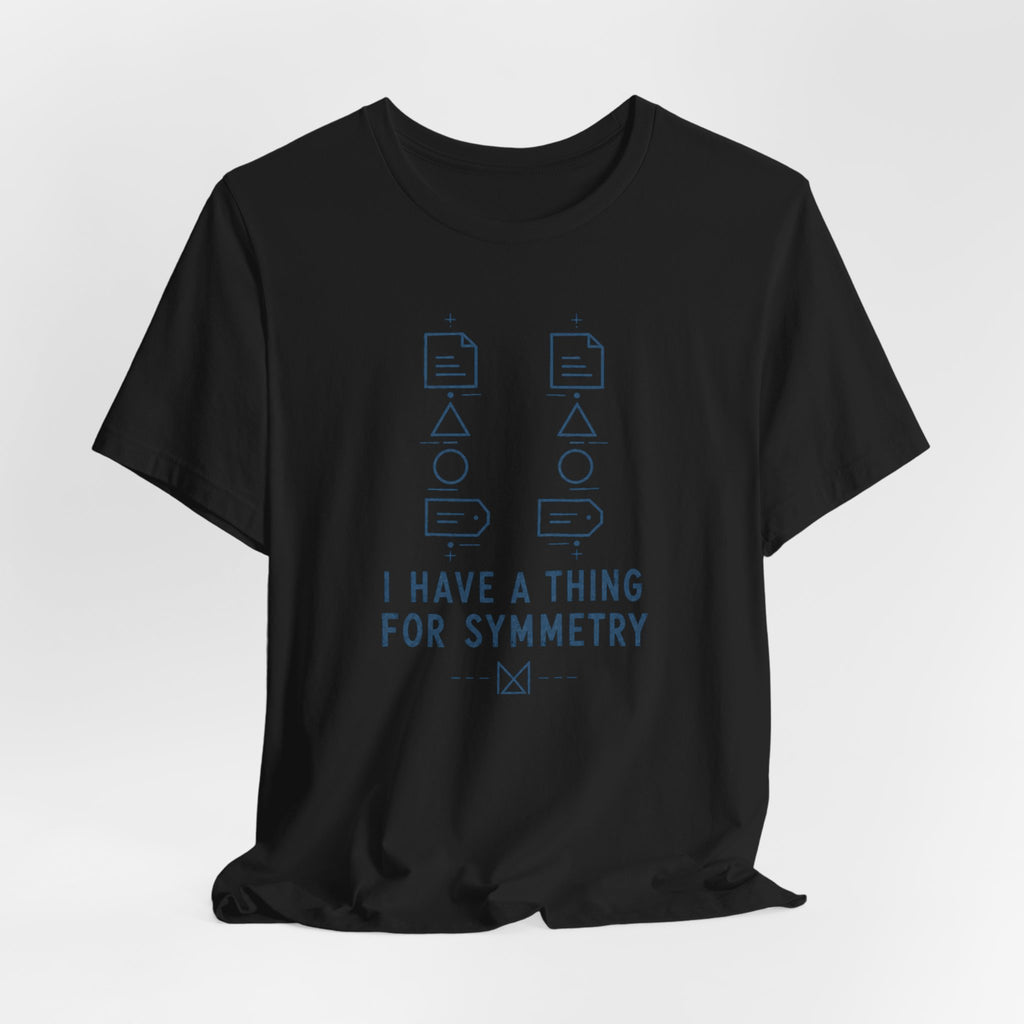 I HAVE A THING FOR SYMMETRY T-SHIRT