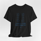 I HAVE A THING FOR SYMMETRY T-SHIRT