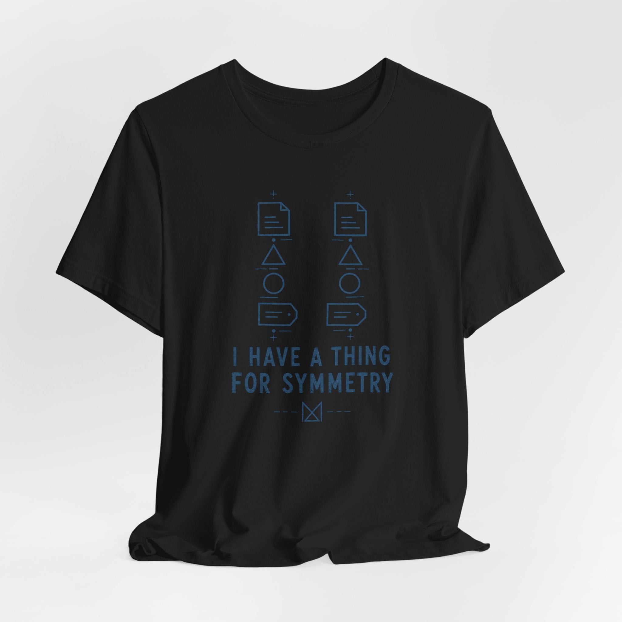 I HAVE A THING FOR SYMMETRY T-SHIRT