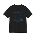 NO NOTES JUST VIBES T-SHIRT
