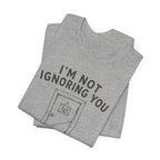 I_M NOT IGNORING YOU
