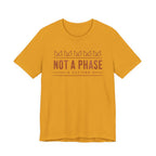 NOT A PHASE T-SHIRT
